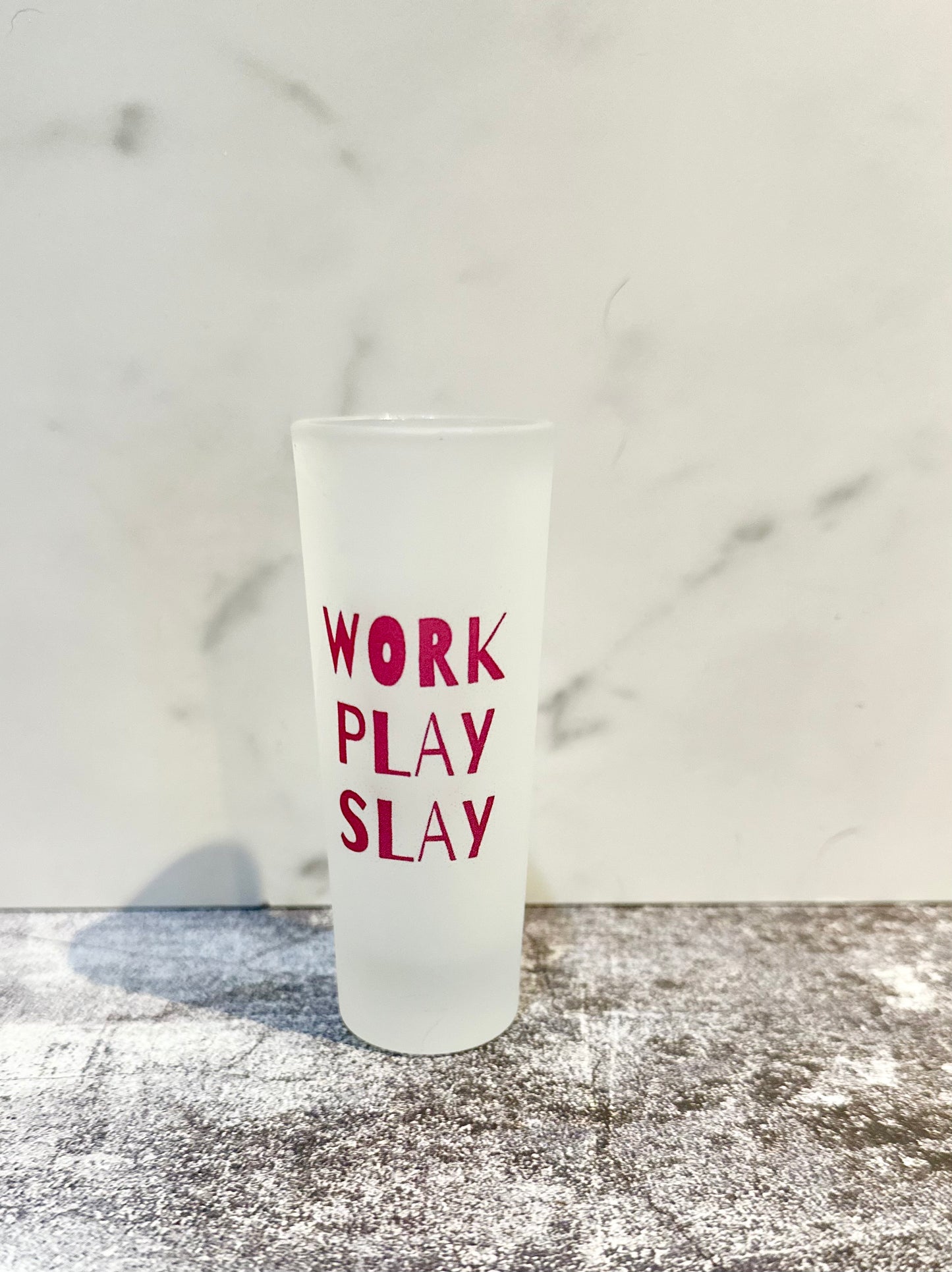 Work Play Slay Shot Glass